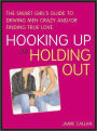 Hooking Up or Holding Out: The Smart Girl's Guide to Driving Men Crazy and/or Finding True Love