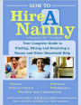 How to Hire a Nanny: Your Complete Guide to Finding, Hiring and Retaining a Nanny and Other Household Help