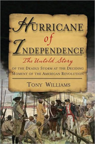 Title: Hurricane of Independence: The Untold Story of the Deadly Storm at the Deciding Moment of the American Revolution, Author: Tony Williams