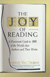 Title: The Joy of Reading: A Passionate Guide to 189 of the World's Best Authors and Their Works, Author: Charles Van Doren