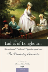 Title: The Ladies of Longbourn (Pemberley Chronicles #4), Author: Rebecca Collins