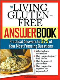 Title: The Living Gluten-Free Answer Book: Answers to 275 of Your Most Pressing Questions, Author: Suzanne Bowland
