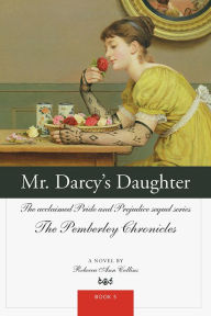 Title: Mr. Darcy's Daughter (Pemberley Chronicles #5), Author: Rebecca Collins