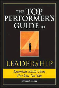 Title: The Top Performers Guide to Leadership: Essential Skills That Put You on Top, Author: Judith Orloff