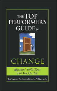 Title: The Top Performer's Guide to Change: Overcoming Fear to Turn Change into Opportunity, Author: Tim Ursiny Ph.D.