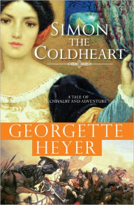Title: Simon the Coldheart: A tale of chivalry and adventure, Author: Georgette Heyer