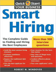 Title: Smart Hiring: The Complete Guide to Finding and Hiring the Best Employees, Author: Robert Wendover