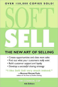 Title: Soft Sell: The New Art of Selling, Author: Tim Connor C.S.P.