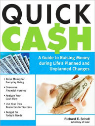 Title: Quick Cash: A Guide to Raising Money During Life's Planned and Unplanned Changes, Author: Richard Schell