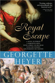 Title: Royal Escape: In which a dare-devil King with a price on his head fools his enemies and terrifies his friends, Author: Georgette Heyer