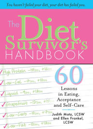 Title: The Diet Survivor's Handbook: 60 Lessons in Eating, Acceptance and Self-Care, Author: Judith Matz LCSW