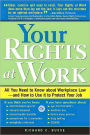 Your Rights at Work: All You Need to Know about Workplace Law--and How to Use it to Protect Your Job