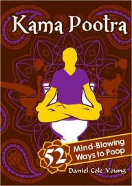Title: Kama Pootra: 52 Mind-Blowing Ways to Poop, Author: Daniel Cole Young