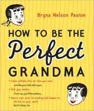 Title: How to Be the Perfect Grandma, Author: Bryna Paston