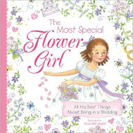 Title: The Most Special Flower Girl: All the Best Things About Being in a Wedding, Author: Linda Griffith
