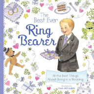 Title: The Best Ever Ring Bearer: All the Best Things About Being in a Wedding, Author: Linda Griffith