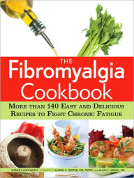 Title: The Fibromyalgia Cookbook: More than 140 Easy and Delicious Recipes to Fight Chronic Fatigue, Author: Shelley Ann Smith