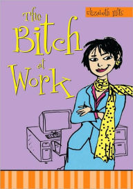 Title: The Bitch at Work, Author: Elizabeth Hilts