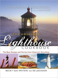 Title: American Lighthouse Cookbook: The Best Recipes and Stories from America's Shorelines, Author: Becky Sue Epstein