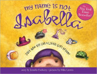 Title: My Name Is Not Isabella: Just How Big Can a Little Girl Dream?, Author: Jennifer Fosberry