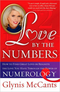 Title: Love by the Numbers: How to Find Great Love or Reignite the Love You Have Through the Power of Numerology, Author: Glynis McCants