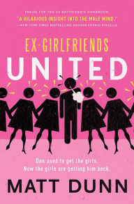 Title: Ex-Girlfriends United: Dan used to get the girls. Now the girls are getting him back., Author: Matt Dunn