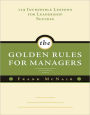 The Golden Rules for Managers: 119 Incredible Lessons for Leadership Success