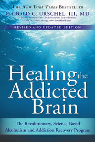 Title: Healing the Addicted Brain: The Revolutionary, Science-Based Alcoholism and Addiction Recovery Program, Author: Harold Urschel M.D.
