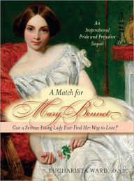 Title: A Match for Mary Bennet: Can a serious young lady ever find her way to love?, Author: Eucharista Ward