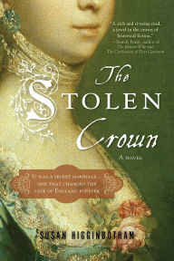 Title: The Stolen Crown: The Secret Marriage that Forever Changed the Fate of England, Author: Susan Higginbotham