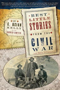 Title: Best Little Stories from the Civil War: More than 100 true stories, Author: C. Brian Kelly