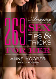 Title: 269 Amazing Sex Tips and Tricks for Her, Author: Anne Hooper