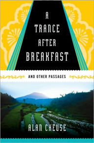 Title: A Trance After Breakfast: And Other Passages, Author: Alan Cheuse