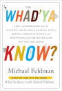 Whad'Ya Know?: Test Your Knowledge with the Ultimate Collection of Amazing Trivia, Quizzes, Stories, Fun Facts, and Everything Else You Never Knew You Wanted to Know