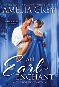 Title: An Earl to Enchant: The Rogues' Dynasty, Author: Amelia Grey