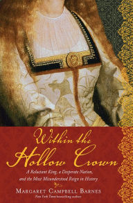 Title: Within the Hollow Crown: A Valiant King's Struggle to Save His Country, His Dynasty, and His Love, Author: Margaret Campbell Barnes