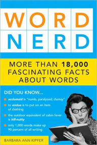 Title: Word Nerd: More than 17,000 Fascinating Facts about Words, Author: Barbara Kipfer