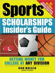 Title: The Sports Scholarships Insider's Guide: Getting Money for College at Any Division, Author: Dion Wheeler