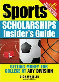 Title: The Sports Scholarships Insider's Guide: Getting Money for College at Any Division, Author: Dion Wheeler