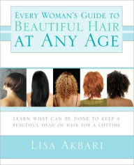 Title: Every Woman's Guide to Beautiful Hair at Any Age: Learn What Can Be Done to Keep a Beautiful Head of Hair for a Lifetime, Author: Lisa Akbari