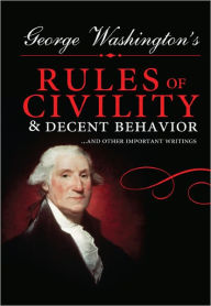 Title: George Washington's Rules of Civility and Decent Behavior: ...And Other Important Writings, Author: George Washington