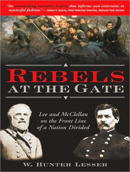 Rebels at the Gate: Lee and McClellan on the Front Line of a Nation Divided