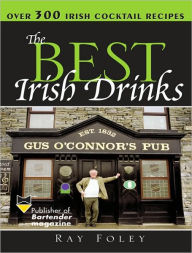 Title: The Best Irish Drinks: The Essential Collection of Cocktail Recipes and Toasts from the Emerald Isle, Author: Ray Foley