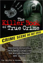 The Killer Book of True Crime: Incredible Stories, Facts and Trivia from the World of Murder and Mayhem