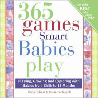 Title: 365 Games Smart Babies Play: Playing, Growing and Exploring with Babies from Birth to 15 Months, Author: Sheila Ellison