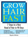 Grow Hair Fast: 7 Steps to a New Head of Hair in 90 Days