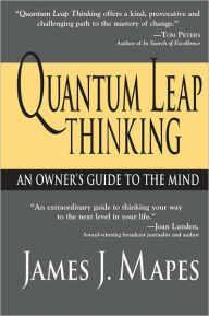 Title: Quantum Leap Thinking: An Owner's Guide to the Mind, Author: James Mapes