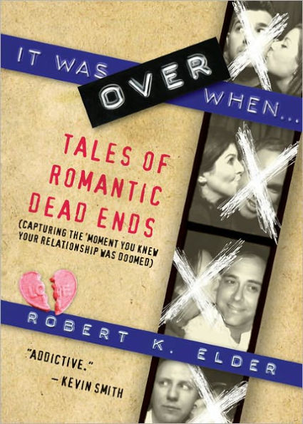 It Was Over When...: Tales of Romantic Dead Ends