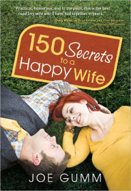 Title: 150 Secrets to a Happy Wife, Author: Joe Gumm