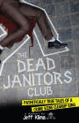 The Dead Janitors Club: Pathetically True Tales of a Crime Scene Cleanup King